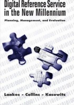 Digital reference service in the new millennium : planning, management, and evaluation