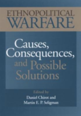 Ethnopolitical warfare : causes, consequences, and possible solutions