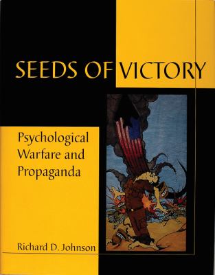 Seeds of victory : psychological warfare and propaganda : the seeds of victory in modern political & military campaigns : the Persian Gulf War as a case study in operational principle.