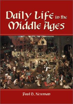 Daily life in the Middle Ages / : by Paul B. Newman.