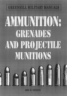 Ammunition : small arms, grenades, and projected munitions