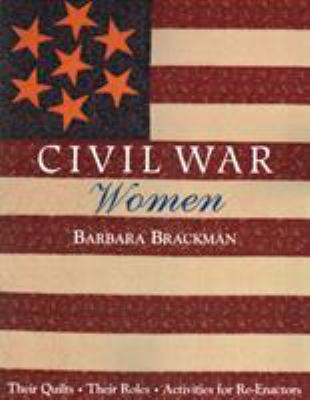 Civil War women : their quilts, their roles, activities for re-enactors