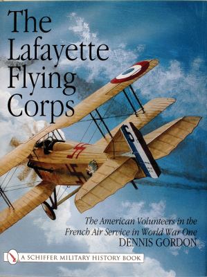 The Lafayette Flying Corps : the American volunteers in the French Air Service in World War One
