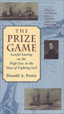 The prize game : lawful looting on the high seas in the days of fighting sail