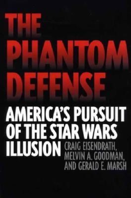 The phantom defense : America's pursuit of the Star Wars illusion
