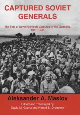 Captured Soviet generals : the fate of Soviet generals captured by the Germans, 1941-1945