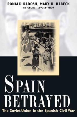 Spain betrayed : the Soviet Union in the Spanish Civil War