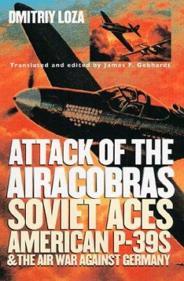 Attack of the Airacobras : Soviet aces, American P-39's, and the air war against Germany