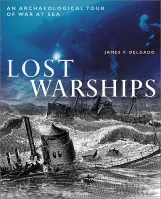 Lost warships : an archaeological tour of war at sea