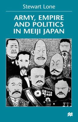 Army, empire, and politics in Meiji Japan : the three careers of General Katsura Tarō