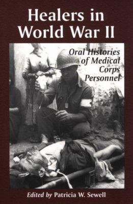 Healers in World War II : oral histories of Medical Corps personnel