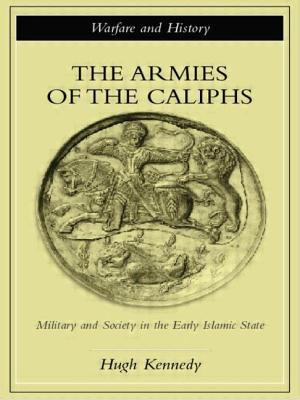 The armies of the caliphs : military and society in the early Islamic state