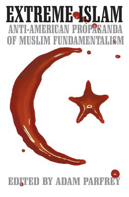 Extreme Islam : anti-American propaganda of Muslim fundamentalism