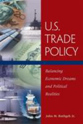 U.S. trade policy : balancing economic dreams and political realities