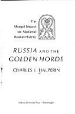 Russia and the Golden Horde : the Mongol impact on medieval Russian history