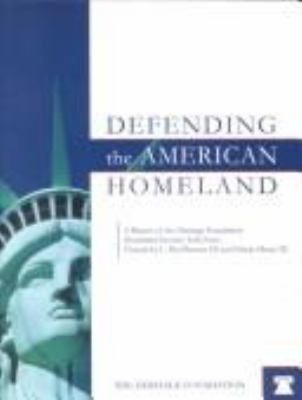 Defending the American homeland : a report of The Heritage Foundation Homeland Security Task Force