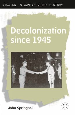 Decolonization since 1945 : the collapse of European overseas empires