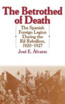 The betrothed of death : the Spanish Foreign Legion during the Rif Rebellion, 1920-1927