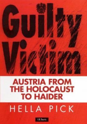 Guilty victim : Austria from the Holocaust to Haider