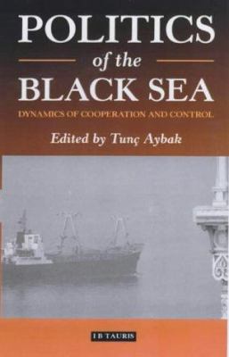 Politics of the Black Sea : dynamics of cooperation and conflict