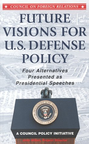 Future visions for U.S. defense policy : four alternatives presented as presidential speeches