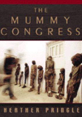 The mummy congress : science, obsession, and the everlasting dead