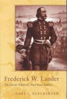Frederick W. Lander : the great natural American soldier