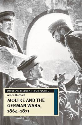 Moltke and the German wars, 1864-1871