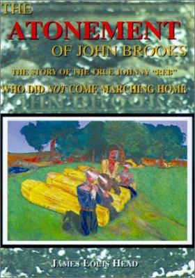 The atonement of John Brooks : the story of the true Johnny "Reb" who did not come marching home
