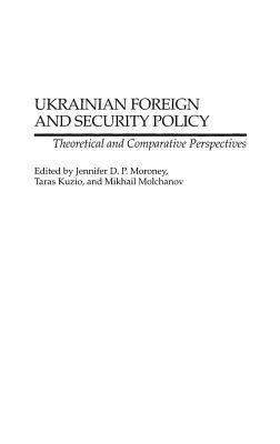 Ukrainian foreign and security policy : theoretical and comparative perspectives