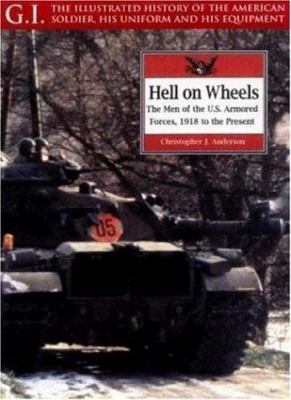 Hell on wheels : the men of the U.S. armored forces, 1918 to present