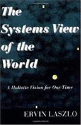 The systems view of the world : a holistic vision for our time