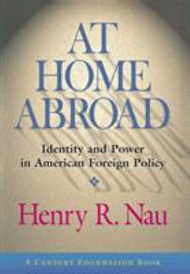 At home abroad : identity and power in American foreign policy