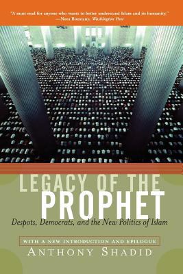 Legacy of the prophet : despots, democrats, and the new politics of Islam