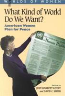 What kind of world do we want? : American women plan for peace