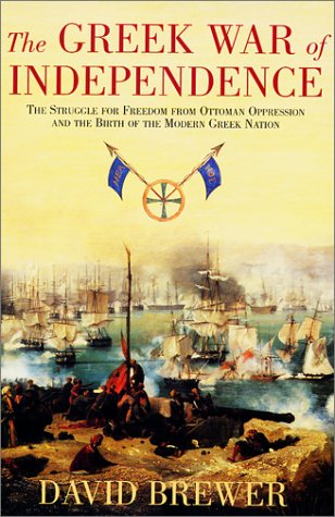 The Greek War of Independence : the struggle for freedom from Ottoman oppression and the birth of the modern Greek nation