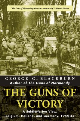 The guns of victory : a soldier's eye view, Belgium, Holland, and Germany, 1944-45