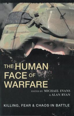 The human face of warfare : killing, fear and chaos in battle