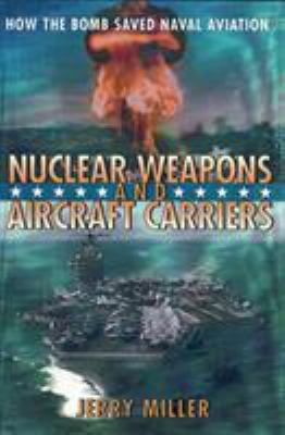 Nuclear weapons and aircraft carriers : how the bomb saved naval aviation