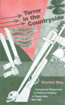 Terror in the countryside : campesino responses to political violence in Guatemala, 1954-1985