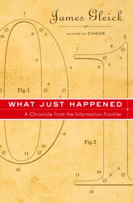 What just happened : a chronicle from the information frontier