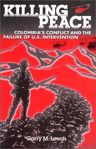 Killing peace : Colombia's conflict and the failure of U.S. intervention