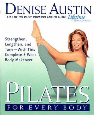 Pilates for every body : strengthen, lengthen, and tone--with this complete 3-week body makeover