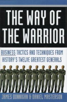 The way of the warrior : business tactics and techniques from history's twelve greatest generals