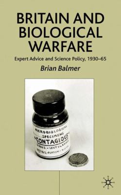 Britain and biological warfare : expert advice and science policy, 1930-65