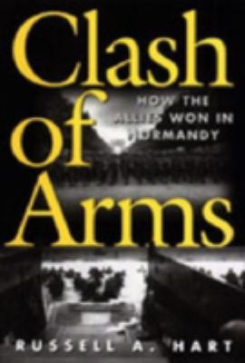 Clash of arms : how the allies won in Normandy