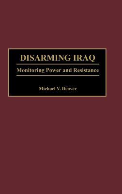 Disarming Iraq : monitoring power and resistance