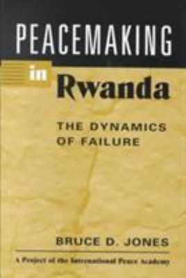 Peacemaking in Rwanda : the dynamics of failure