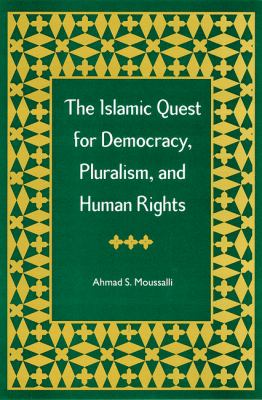 The Islamic quest for democracy, pluralism, and human rights