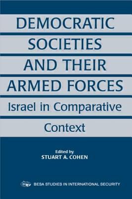 Democratic societies and their armed forces : Israel in comparative context